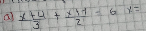  (x+4)/3 + (x+1)/2 =6 x=1 x=