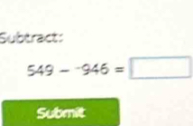 Subtract:
549-^-946=□
Submit