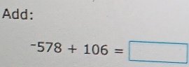 Add:
-578+106=□