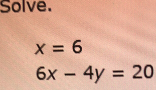 Solve.
x=6
6x-4y=20