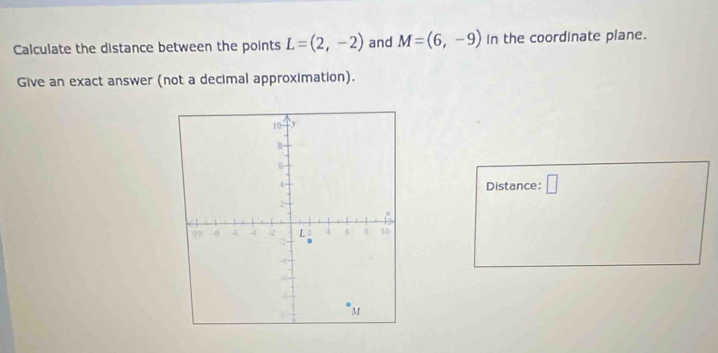 Calculate the distance between the points L=(2,-2) and M=(6,-9) in the coordinate plane. 
Give an exact answer (not a decimal approximation). 
Distance: □