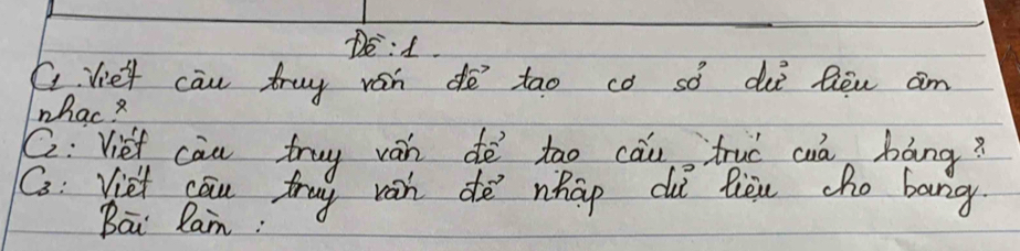 De:t. 
fvie'y can truy ron dē tao có so dii Ron am 
whac? 
C: Vief cau truy ván do too cāu trud cà báng? 
C: Viet cau truy wan de nhap dui fiòu cho bang 
Bai Ran: