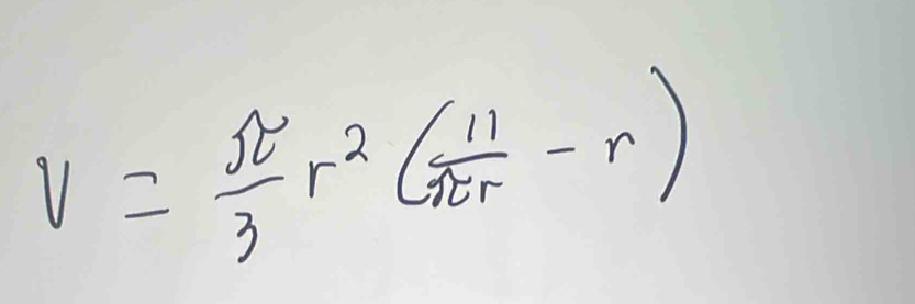 V= π /3 r^2( 11/π r -r)