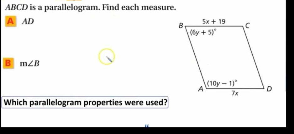 ABCD is a parallelogram. Find each measure.
A AD 
B m∠ B
Which parallelogram properties were used?