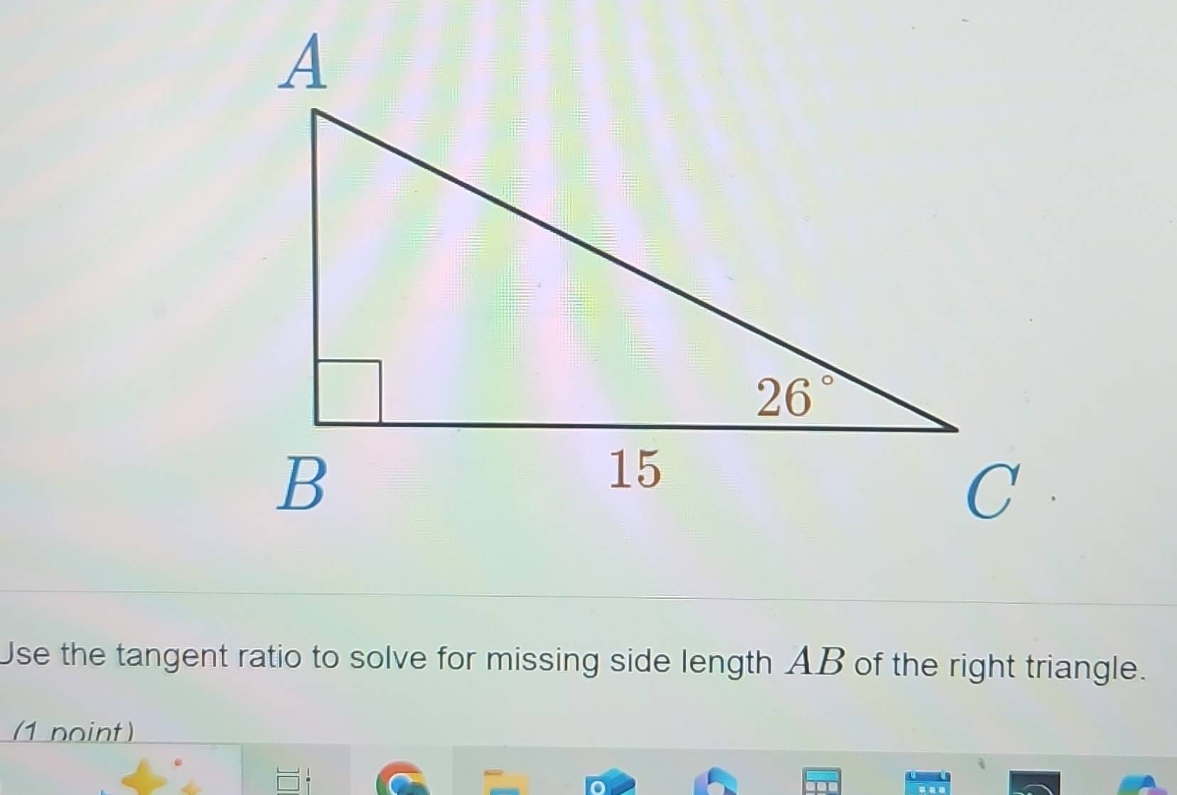 Use the tangent ratio to solve for missing side length AB of the right triangle.
(1 point)