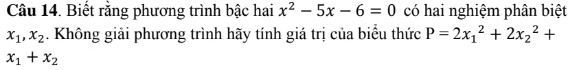 Biết rằng phương trình bậc hai x^2-5x-6=0 có hai nghiệm phân biệt
x_1, x_2. Không giải phương trình hãy tính giá trị của biểu thức P=2x_1^(2+2x_2^2+
x_1)+x_2