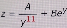 z= A/y^(11) +Be^y