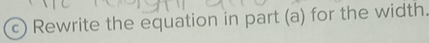 Rewrite the equation in part (a) for the width.