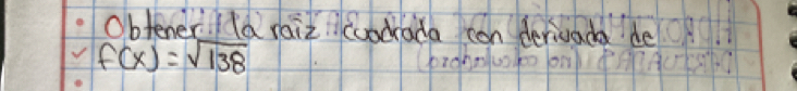 Obtener a raiz cuadrada can derivada de
f(x)=sqrt(138)