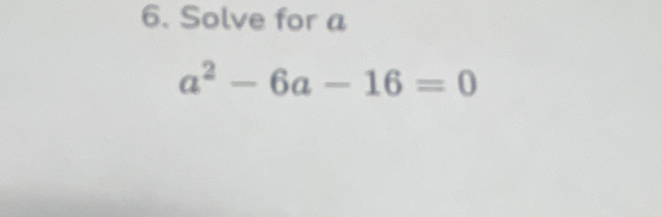 Solve for a
a^2-6a-16=0