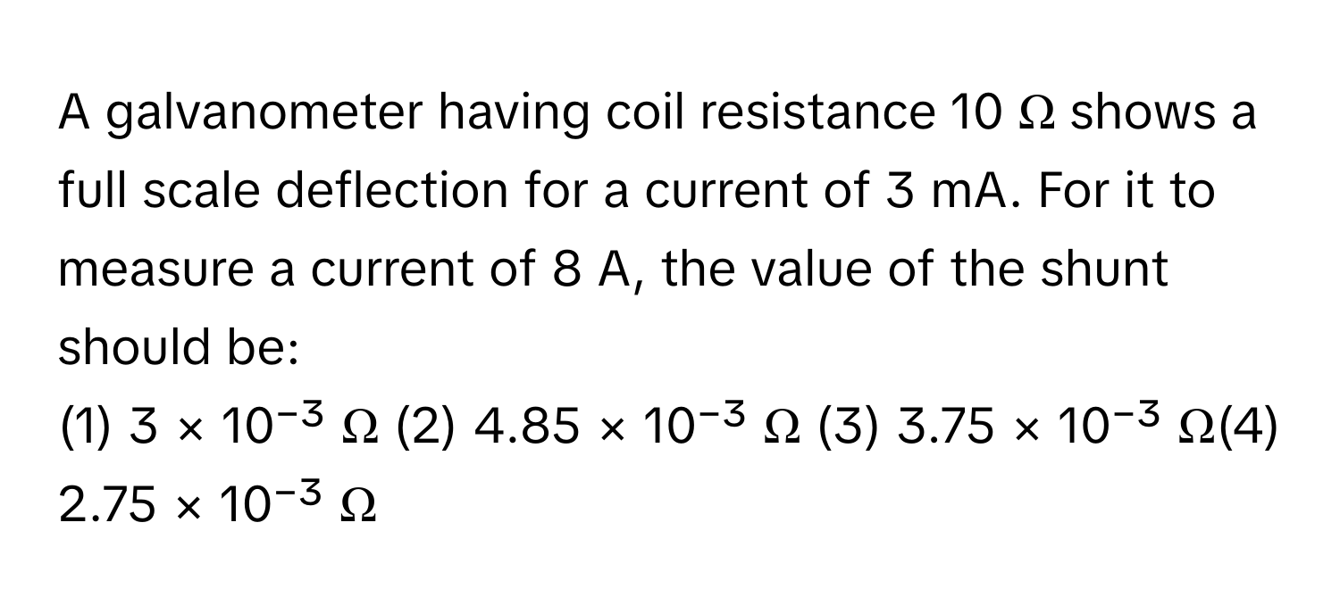 Solved: A galvanometer having coil resistance 10 Ω shows a full scale ...