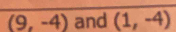 (9,-4) and (1,-4)