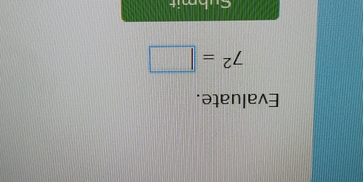 Evaluate.
7^2=□
Cuhmit