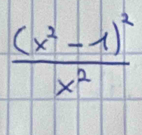 frac (x^2-1)^2x^2