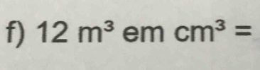 12m^3 em cm^3=