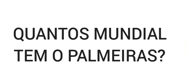 QUANTOS MUNDIAL 
TEM O PALMEIRAS?