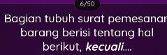 6/50 
Bagian tubuh surat pemesanar 
barang berisi tentang hal 
berikut, kecuali....