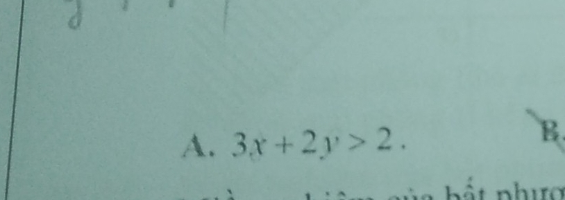 A. 3x+2y>2. 
B.
b ấ t phực