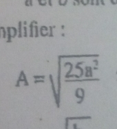 plifier :
A=sqrt(frac 25a^2)9