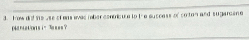 How did the use of enslaved labor contribute to the success of cotton and sugarcane 
plantations in Texas?