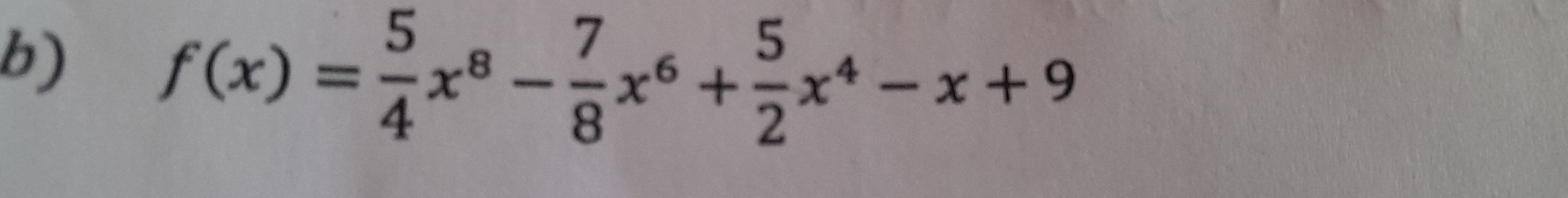 f(x)= 5/4 x^8- 7/8 x^6+ 5/2 x^4-x+9