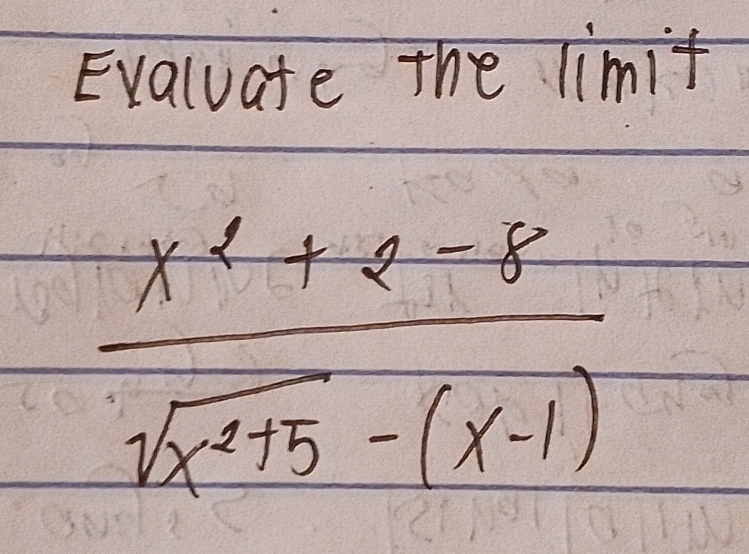 Evaluate the limit
 (x^2+2-8)/sqrt(x^2+5)-(x-1) 