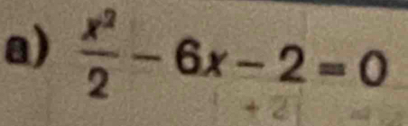  x^2/2 -6x-2=0