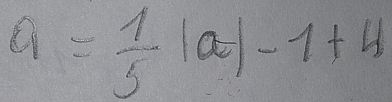 a= 1/5 |a|-1+4