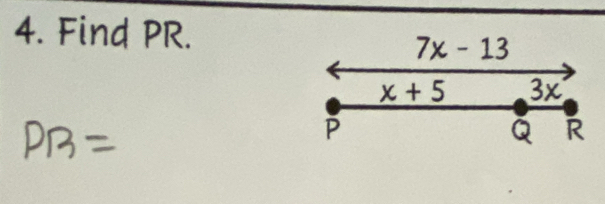 Find PR.
7x-13
x+5 3x

Q R