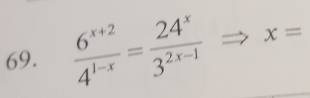  (6^(x+2))/4^(1-x) = 24^x/3^(2x-1)  x=