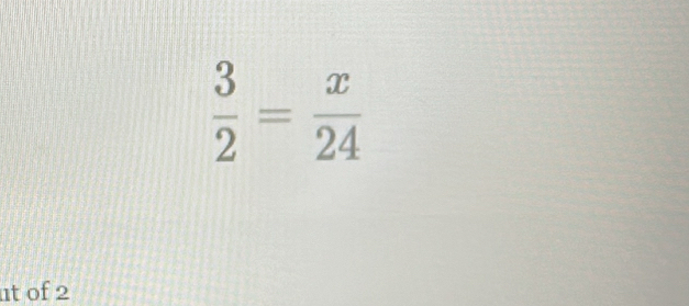  3/2 = x/24 
ut of 2