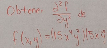 Obtener  partial^2f/partial y^2  de
f(x,y)=(15x^4y^7)(5xy^2