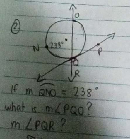 ②
If mwidehat QNO=238°
what is m∠ PQO 7
m∠ PQR