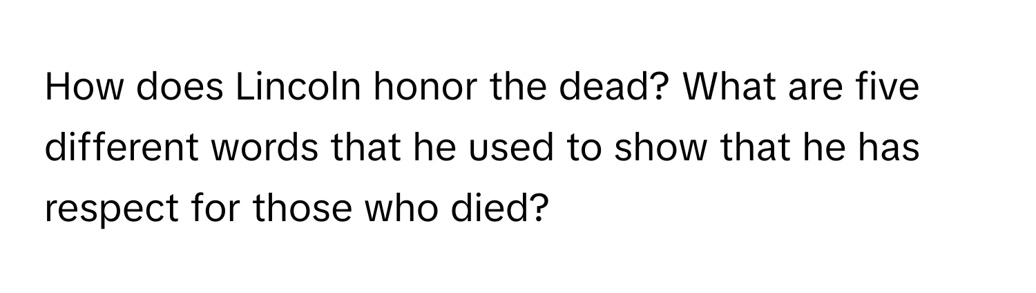 How does Lincoln honor the dead? What are five different words that he used to show that he has respect for those who died?