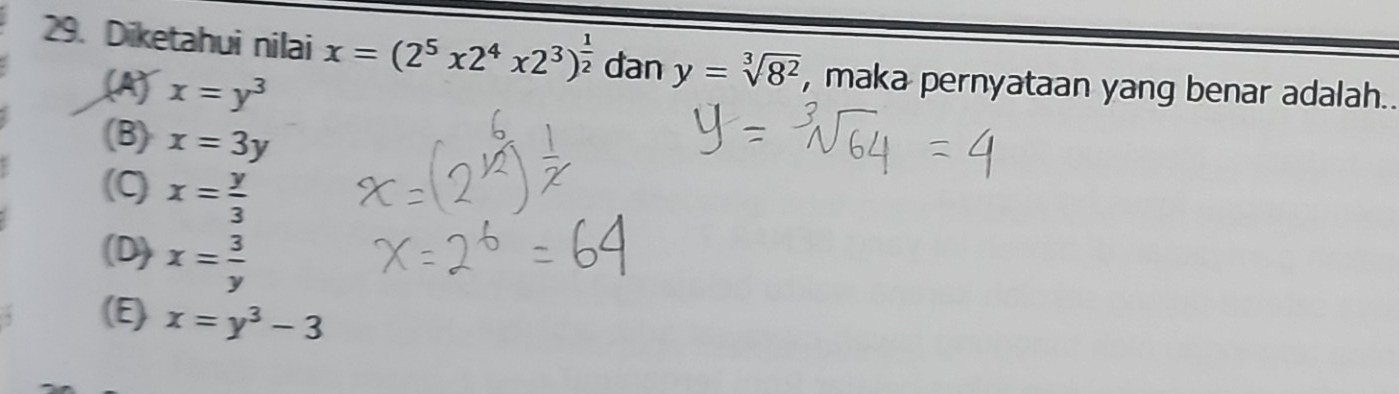 Diketahui nilai x=(2^5x2^4x2^3)^ 1/2  dan y=sqrt[3](8^2) , maka pernyataan yang benar adalah..
(A) x=y^3
(B) x=3y
(C) x= y/3 
(D) x= 3/y 
(E) x=y^3-3