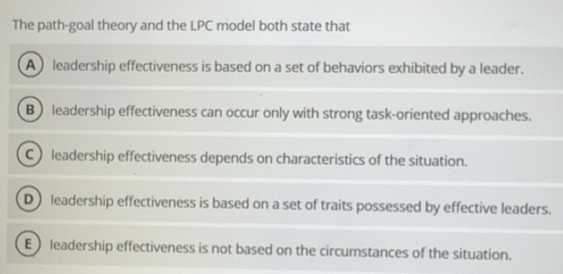 Solved: The path-goal theory and the LPC model both state that A ...