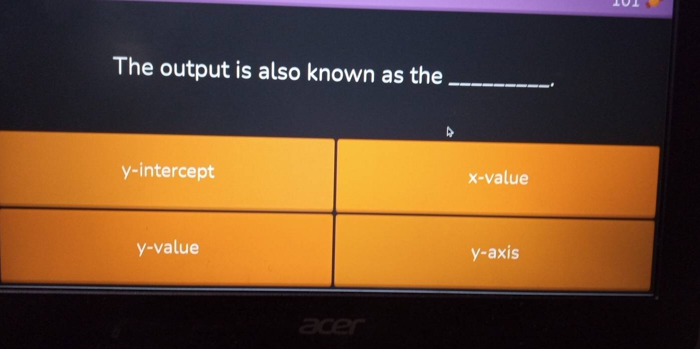 101 
The output is also known as the_ 
.. 
a