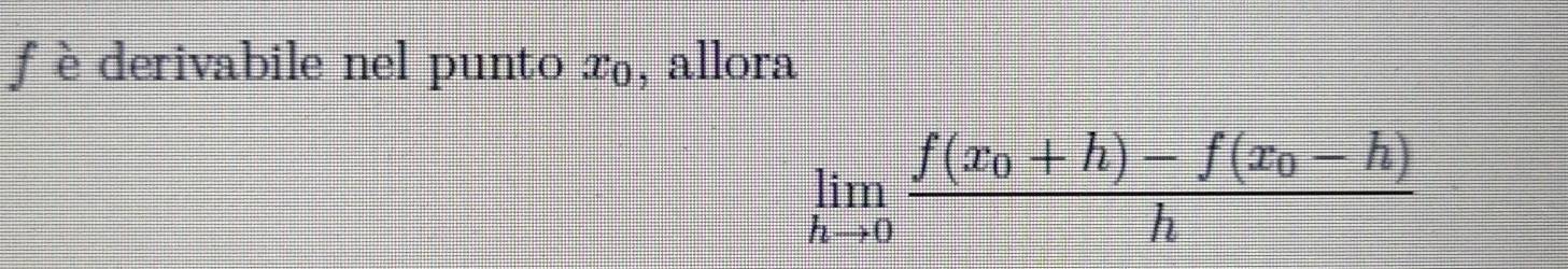 è derivabile nel punto x₀, allora
limlimits _hto 0frac f(x_0+h)-f(x_0-h)h