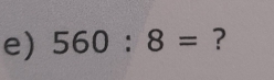 560:8= ?