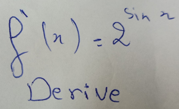 f'(x)=2^(sin x)
Derive