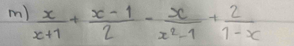  x/x+1 + (x-1)/2 - x/x^2-1 + 2/1-x 