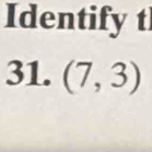 Identify t 
31. (7,3)