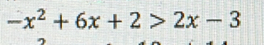 -x^2+6x+2>2x-3