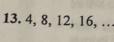 4, 8, 12, 16, …