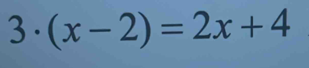 3· (x-2)=2x+4