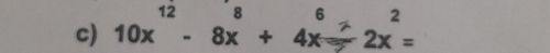 10x" - 8x + 4x - 2x =