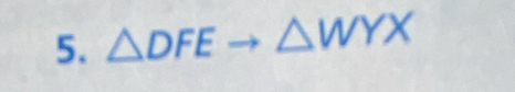 △ DFE △ WYX