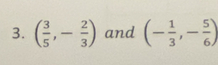 ( 3/5 ,- 2/3 ) and (- 1/3 ,- 5/6 )