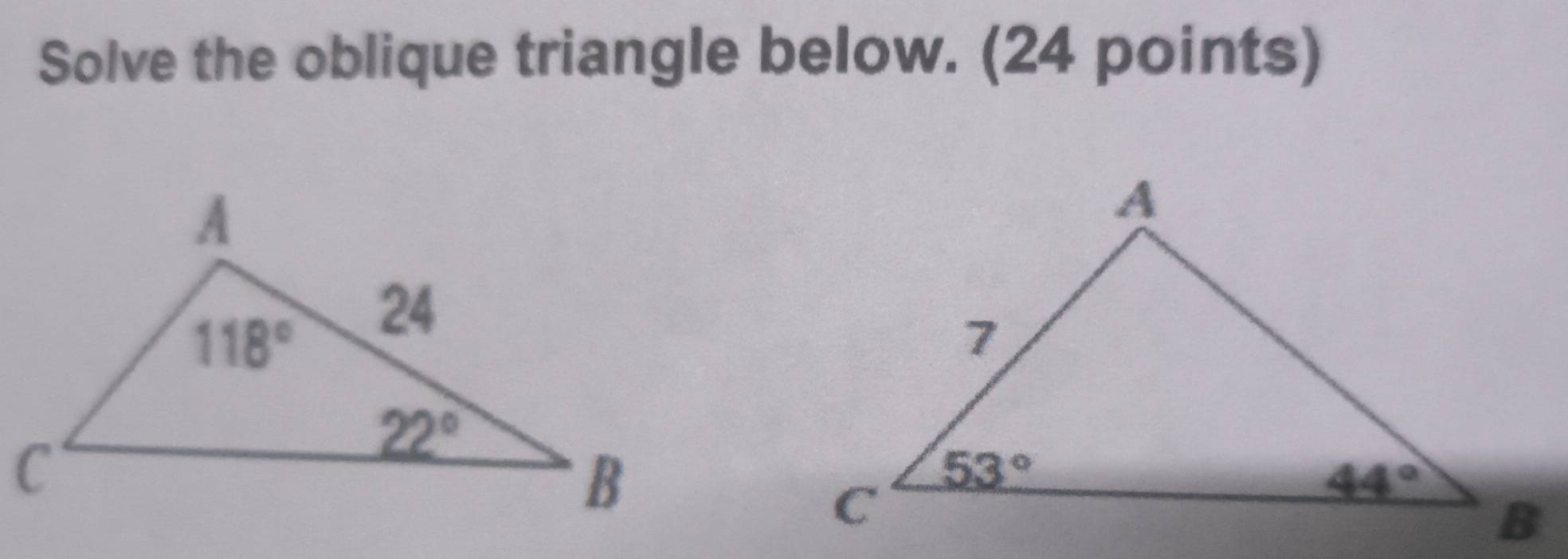 Solve the oblique triangle below. (24 points)