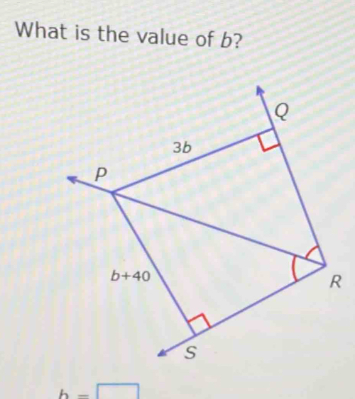 What is the value of b?
Q
3b
P
b+40
R
s
b=□